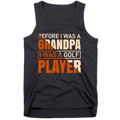 Before I Was A Grandpa I Was A Golf Player Tank Top