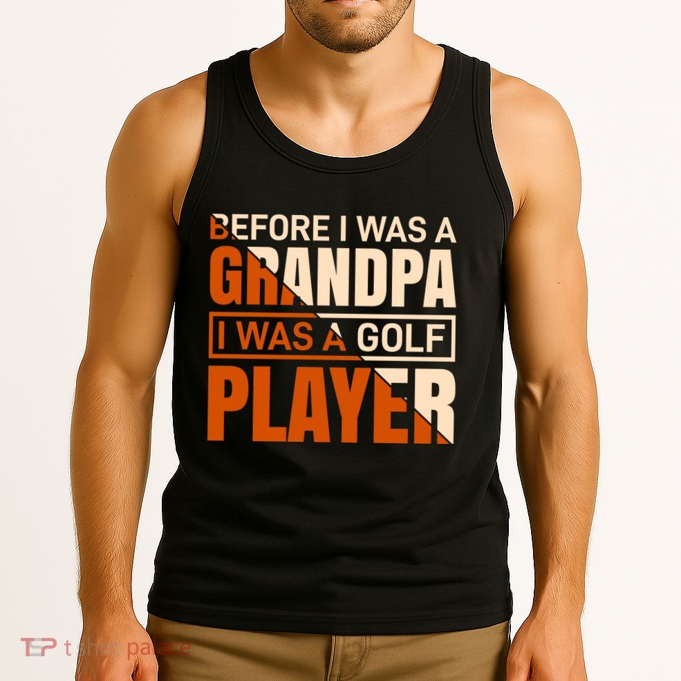 Before I Was A Grandpa I Was A Golf Player Tank Top