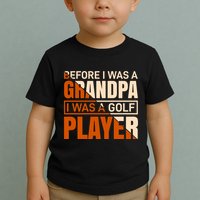 Before I Was A Grandpa I Was A Golf Player Toddler T-Shirt