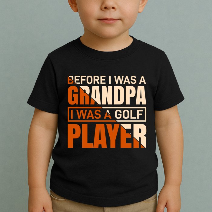 Before I Was A Grandpa I Was A Golf Player Toddler T-Shirt