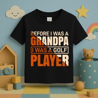 Before I Was A Grandpa I Was A Golf Player Toddler T-Shirt