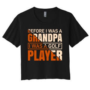 Before I Was A Grandpa I Was A Golf Player Women's Crop Top Tee