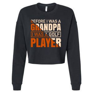 Before I Was A Grandpa I Was A Golf Player Cropped Pullover Crew