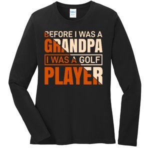 Before I Was A Grandpa I Was A Golf Player Ladies Long Sleeve Shirt