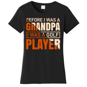 Before I Was A Grandpa I Was A Golf Player Women's T-Shirt