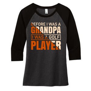 Before I Was A Grandpa I Was A Golf Player Women's Tri-Blend 3/4-Sleeve Raglan Shirt