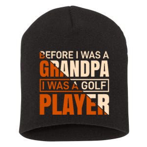 Before I Was A Grandpa I Was A Golf Player Short Acrylic Beanie