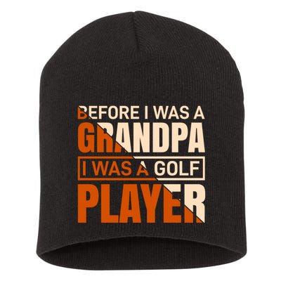 Before I Was A Grandpa I Was A Golf Player Short Acrylic Beanie