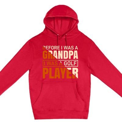 Before I Was A Grandpa I Was A Golf Player Premium Pullover Hoodie