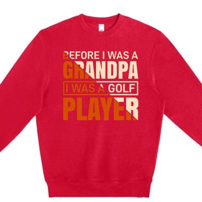 Before I Was A Grandpa I Was A Golf Player Premium Crewneck Sweatshirt