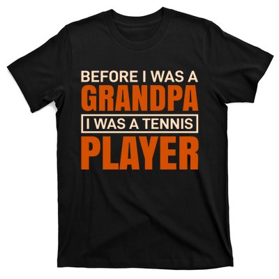 Before I Was A Grandpa I Was Tennis Player T-Shirt