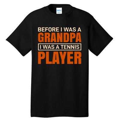 Before I Was A Grandpa I Was Tennis Player Tall T-Shirt