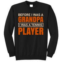 Before I Was A Grandpa I Was Tennis Player Tall Sweatshirt