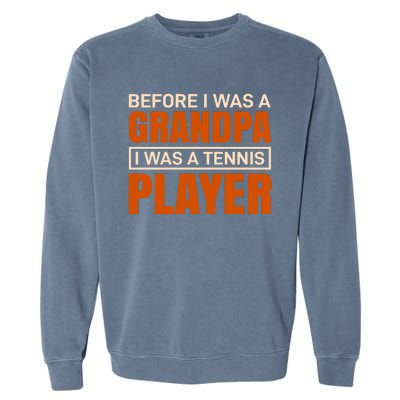 Before I Was A Grandpa I Was Tennis Player Garment-Dyed Sweatshirt