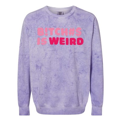 Btch$ Is Weird Colorblast Crewneck Sweatshirt