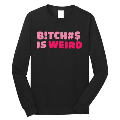 Btch$ Is Weird Long Sleeve Shirt