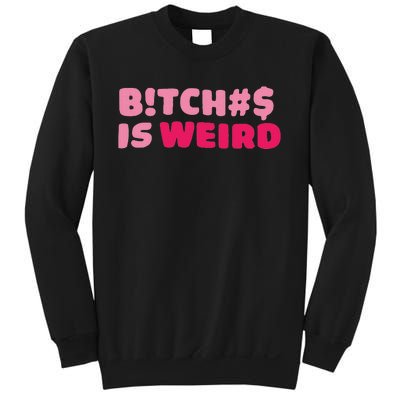 Btch$ Is Weird Sweatshirt