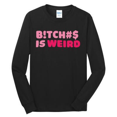 Btch$ Is Weird Tall Long Sleeve T-Shirt