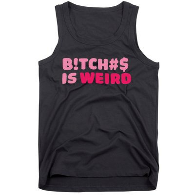 Btch$ Is Weird Tank Top