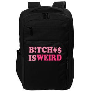 Bitches Is Weird Funny Women Gifts Impact Tech Backpack