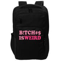 Bitches Is Weird Funny Women Gifts Impact Tech Backpack