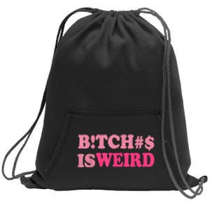 Bitches Is Weird Funny Women Gifts Sweatshirt Cinch Pack Bag