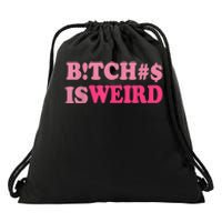 Bitches Is Weird Funny Women Gifts Drawstring Bag