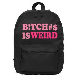 Bitches Is Weird Funny Women Gifts 16 in Basic Backpack