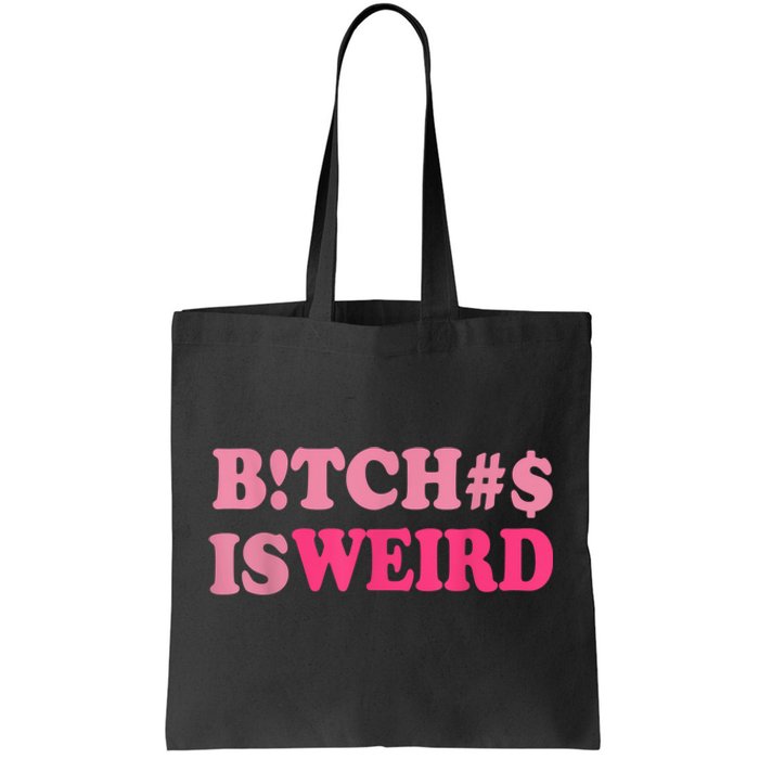 Bitches Is Weird Funny Women Gifts Tote Bag