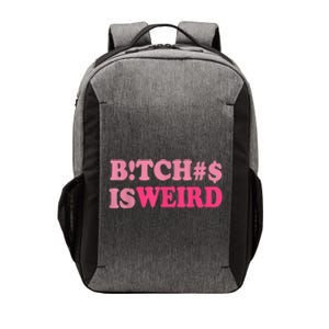 Bitches Is Weird Funny Women Gifts Vector Backpack