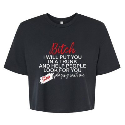 Bitch I Will Put You In A Trunk And Help People Look For You Bella+Canvas Jersey Crop Tee