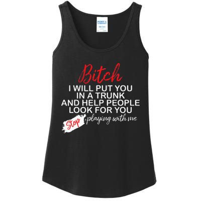 Bitch I Will Put You In A Trunk And Help People Look For You Ladies Essential Tank