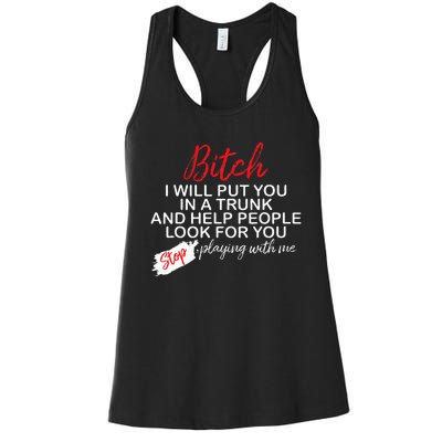 Bitch I Will Put You In A Trunk And Help People Look For You Women's Racerback Tank