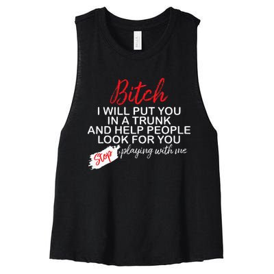 Bitch I Will Put You In A Trunk And Help People Look For You Women's Racerback Cropped Tank