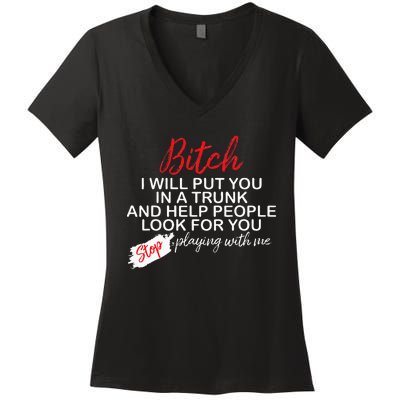 Bitch I Will Put You In A Trunk And Help People Look For You Women's V-Neck T-Shirt