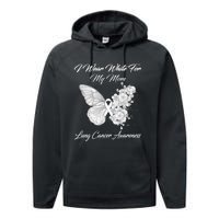 Butterfly I Wear White For My Mom Lung Cancer Awareness Performance Fleece Hoodie