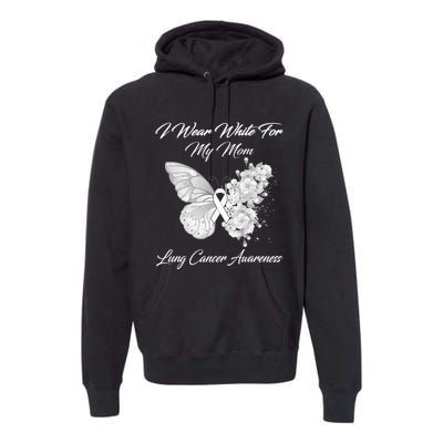 Butterfly I Wear White For My Mom Lung Cancer Awareness Premium Hoodie