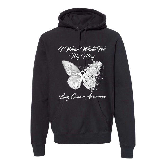 Butterfly I Wear White For My Mom Lung Cancer Awareness Premium Hoodie