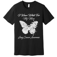 Butterfly I Wear White For My Mom Lung Cancer Awareness Premium T-Shirt