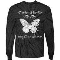 Butterfly I Wear White For My Mom Lung Cancer Awareness Tie-Dye Long Sleeve Shirt