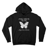 Butterfly I Wear White For My Mom Lung Cancer Awareness Tall Hoodie