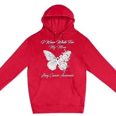 Butterfly I Wear White For My Mom Lung Cancer Awareness Premium Pullover Hoodie