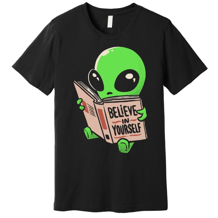 Believe In Yourself Funny Book Alien Premium T-Shirt