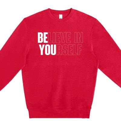 Believe In Yourself Motivational Quote Inspiration Positive Premium Crewneck Sweatshirt