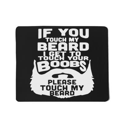 Beard If You Touch My Beard I Get To Touch Your Boobs Mousepad