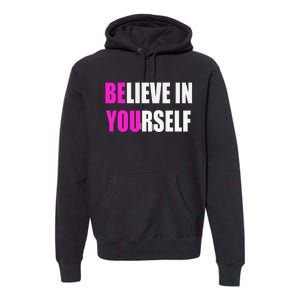 Believe In Yourself Motivational Inspirational Novelty Item Premium Hoodie