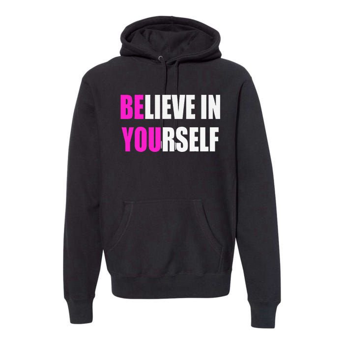 Believe In Yourself Motivational Inspirational Novelty Item Premium Hoodie