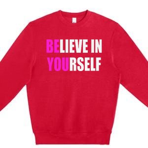 Believe In Yourself Motivational Inspirational Novelty Item Premium Crewneck Sweatshirt