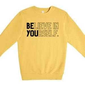 Believe In Yourself Positive Message Saying Inspirational Gift Premium Crewneck Sweatshirt