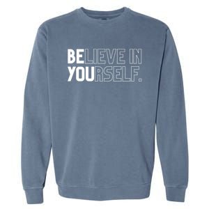 Believe In Yourself Positive Message Saying Inspirational Gift Garment-Dyed Sweatshirt